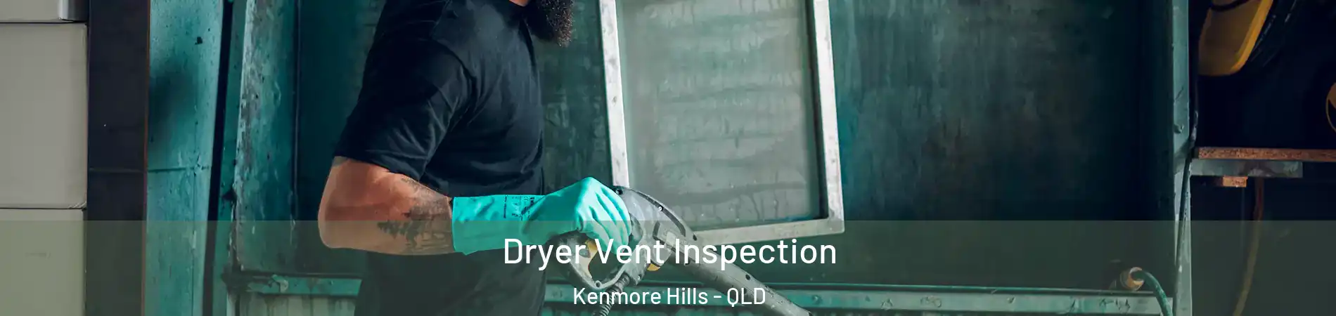 Dryer Vent Inspection Kenmore Hills - QLD