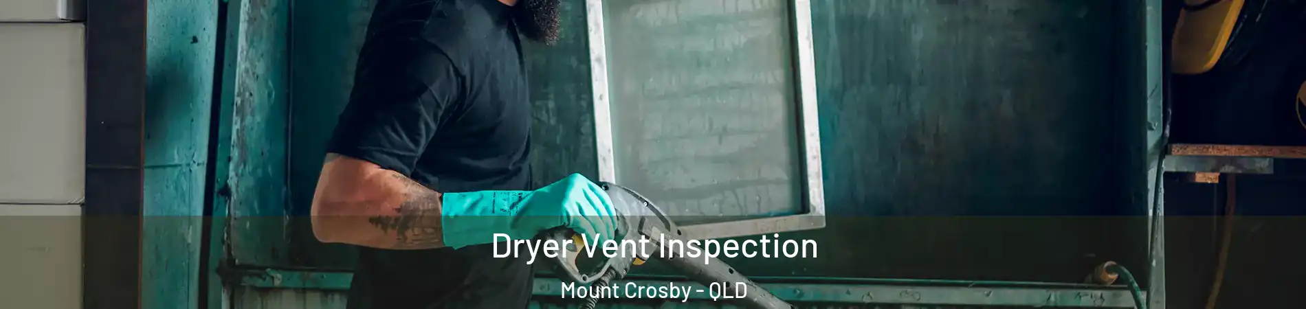 Dryer Vent Inspection Mount Crosby - QLD