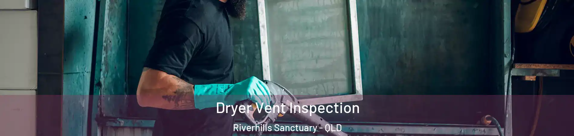 Dryer Vent Inspection Riverhills Sanctuary - QLD