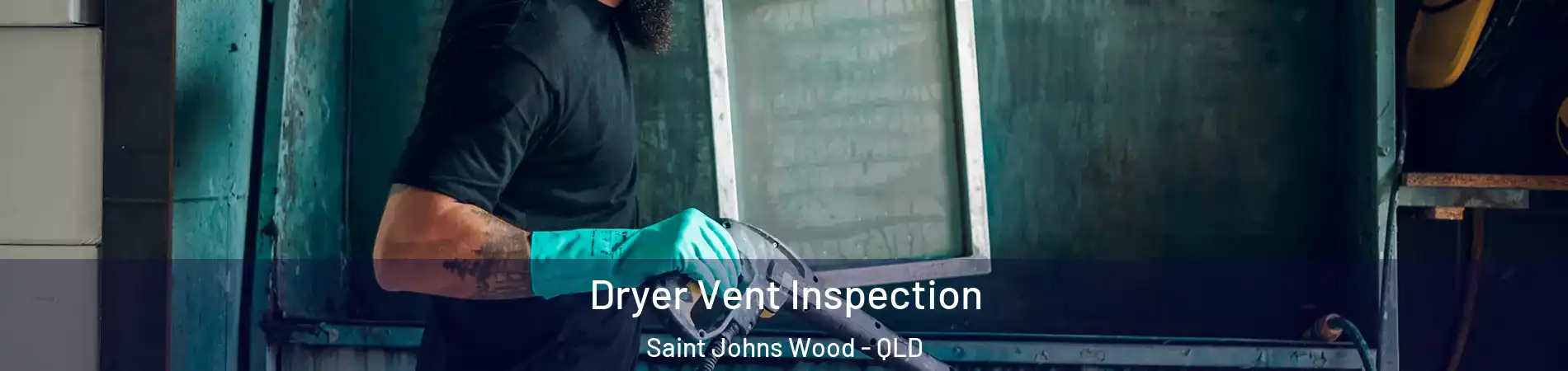 Dryer Vent Inspection Saint Johns Wood - QLD