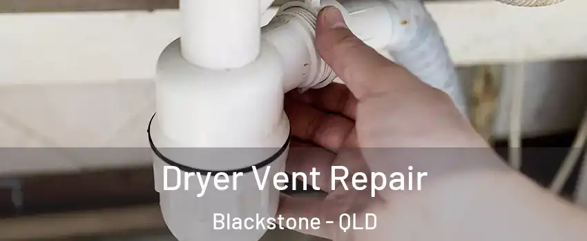 Dryer Vent Repair Blackstone - QLD