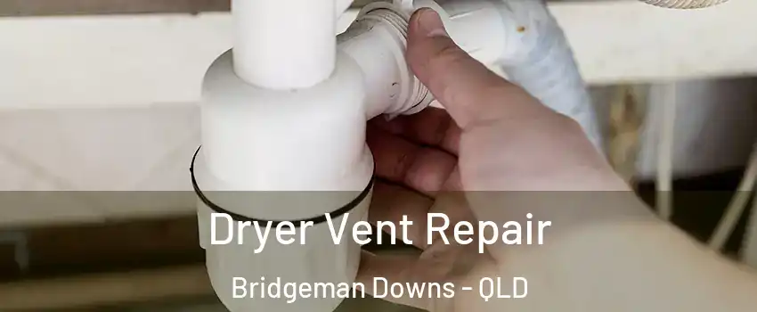 Dryer Vent Repair Bridgeman Downs - QLD
