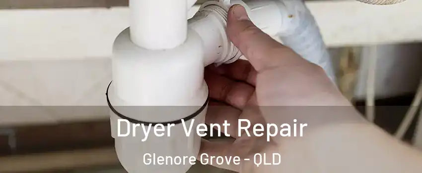 Dryer Vent Repair Glenore Grove - QLD
