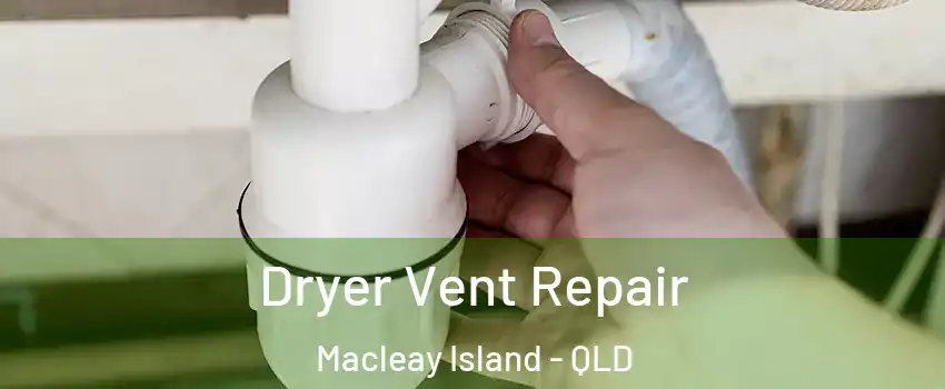 Dryer Vent Repair Macleay Island - QLD