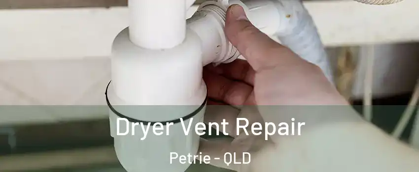 Dryer Vent Repair Petrie - QLD