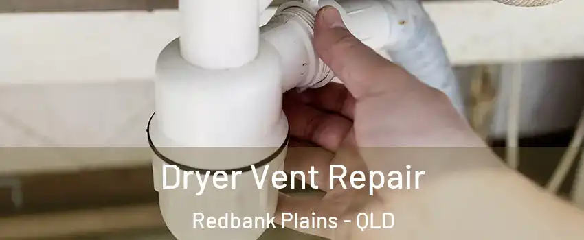 Dryer Vent Repair Redbank Plains - QLD