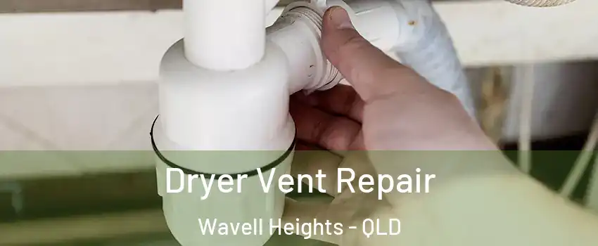 Dryer Vent Repair Wavell Heights - QLD