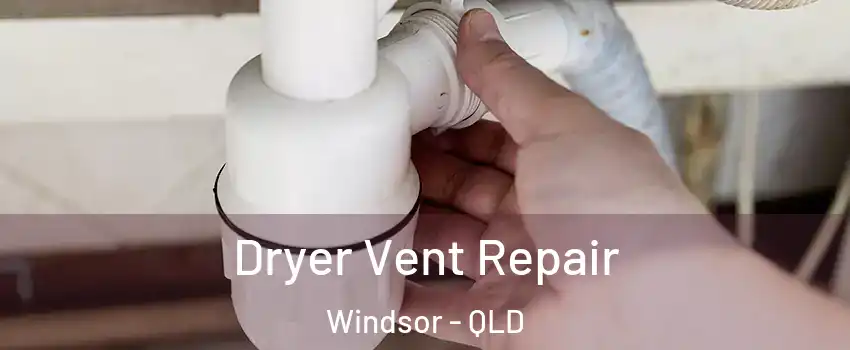 Dryer Vent Repair Windsor - QLD