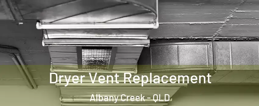 Dryer Vent Replacement Albany Creek - QLD