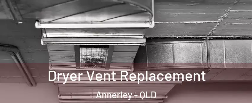 Dryer Vent Replacement Annerley - QLD