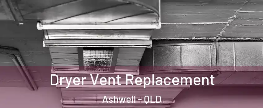 Dryer Vent Replacement Ashwell - QLD
