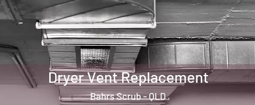 Dryer Vent Replacement Bahrs Scrub - QLD