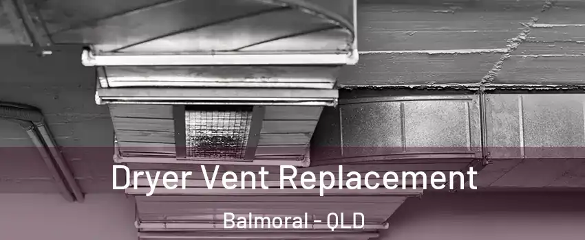 Dryer Vent Replacement Balmoral - QLD
