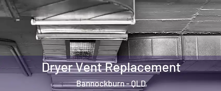 Dryer Vent Replacement Bannockburn - QLD