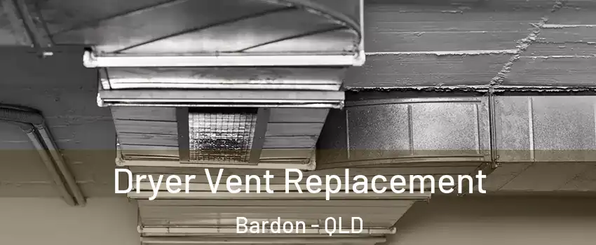 Dryer Vent Replacement Bardon - QLD