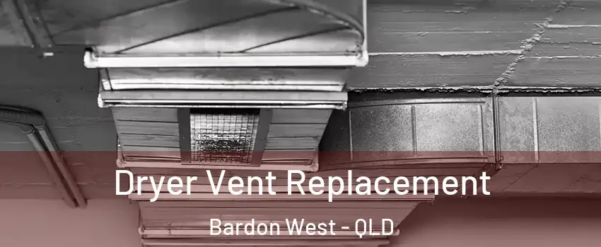 Dryer Vent Replacement Bardon West - QLD