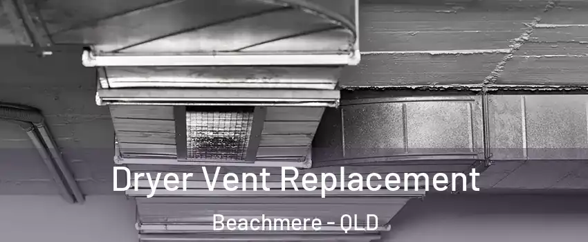 Dryer Vent Replacement Beachmere - QLD