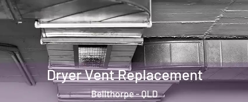 Dryer Vent Replacement Bellthorpe - QLD