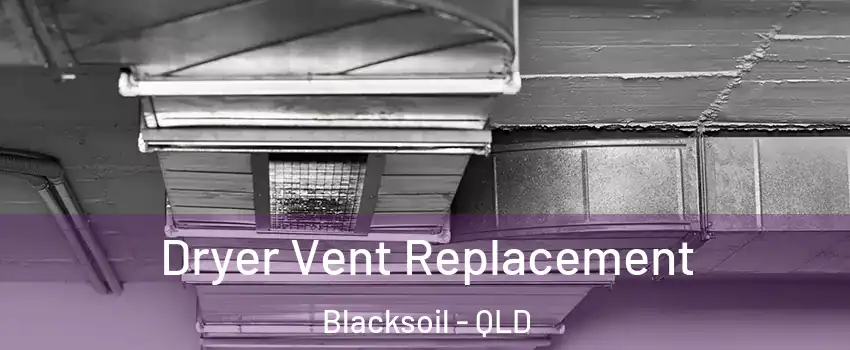 Dryer Vent Replacement Blacksoil - QLD