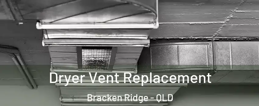 Dryer Vent Replacement Bracken Ridge - QLD
