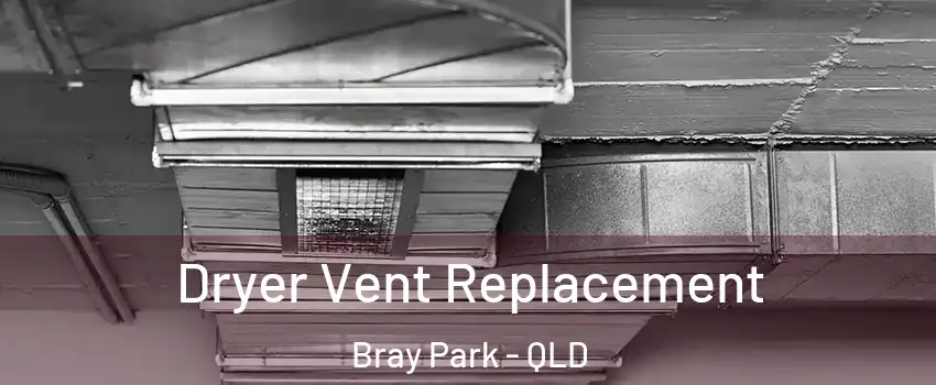 Dryer Vent Replacement Bray Park - QLD