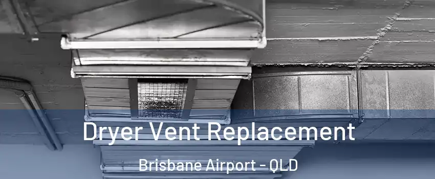 Dryer Vent Replacement Brisbane Airport - QLD