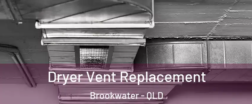 Dryer Vent Replacement Brookwater - QLD