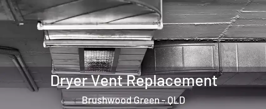 Dryer Vent Replacement Brushwood Green - QLD