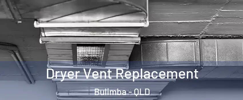 Dryer Vent Replacement Bulimba - QLD