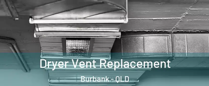 Dryer Vent Replacement Burbank - QLD