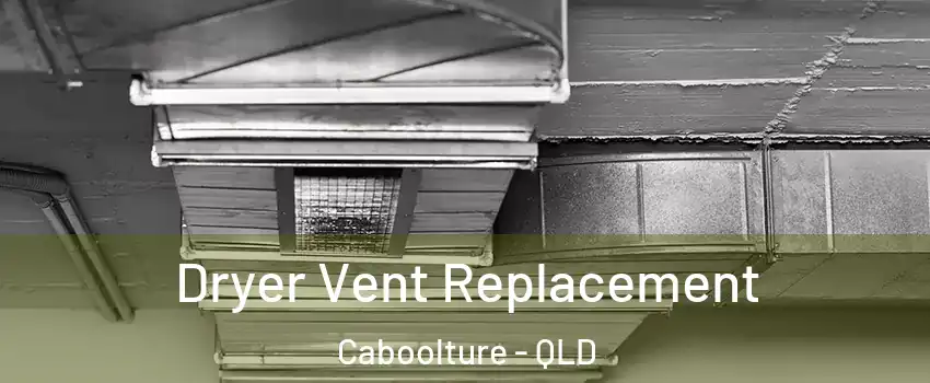 Dryer Vent Replacement Caboolture - QLD
