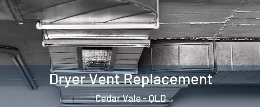 Dryer Vent Replacement Cedar Vale - QLD