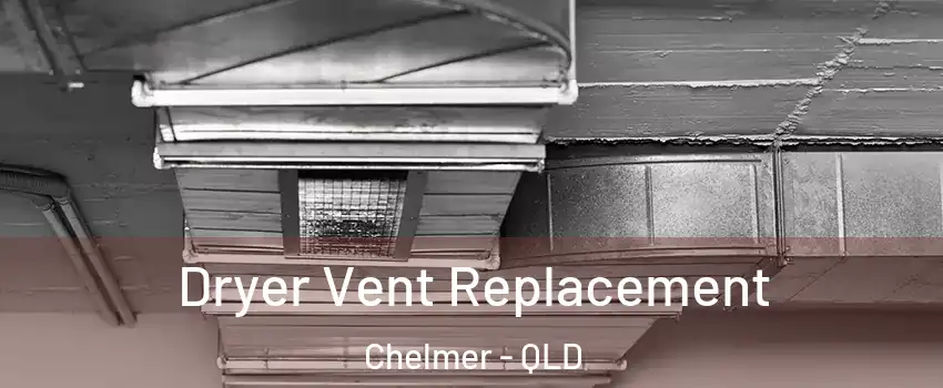 Dryer Vent Replacement Chelmer - QLD