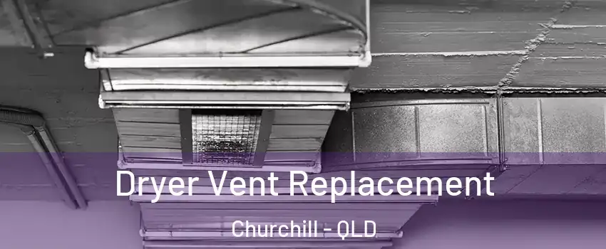 Dryer Vent Replacement Churchill - QLD