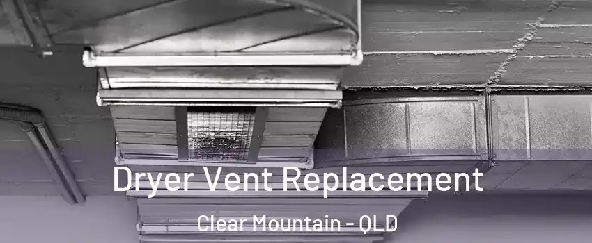 Dryer Vent Replacement Clear Mountain - QLD