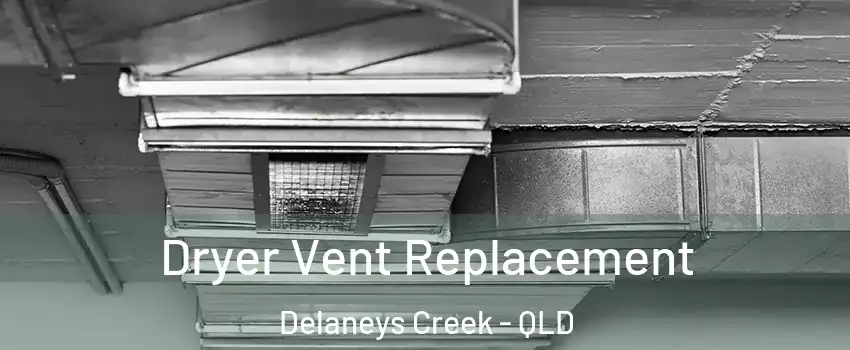 Dryer Vent Replacement Delaneys Creek - QLD