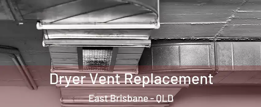 Dryer Vent Replacement East Brisbane - QLD