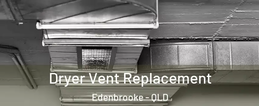 Dryer Vent Replacement Edenbrooke - QLD