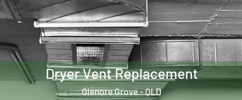 Dryer Vent Replacement Glenore Grove - QLD
