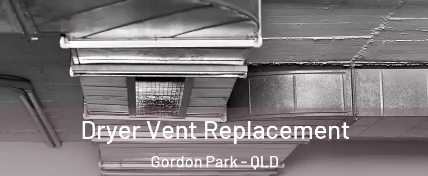 Dryer Vent Replacement Gordon Park - QLD