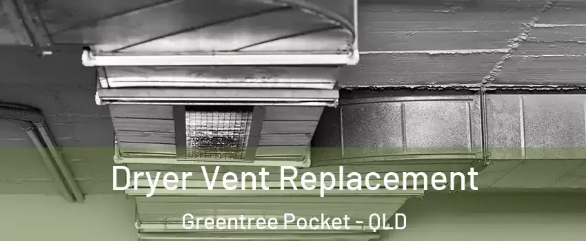 Dryer Vent Replacement Greentree Pocket - QLD