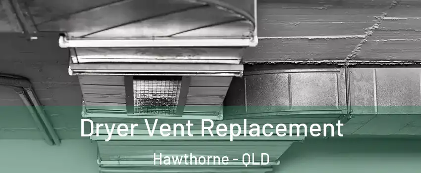 Dryer Vent Replacement Hawthorne - QLD