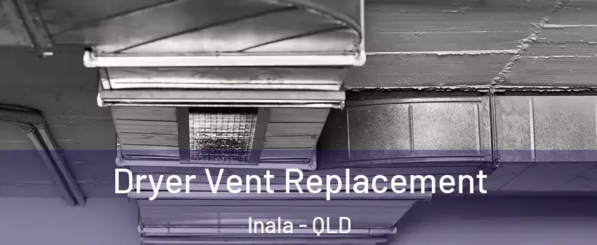Dryer Vent Replacement Inala - QLD