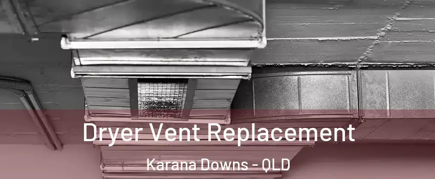 Dryer Vent Replacement Karana Downs - QLD