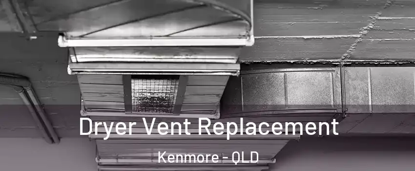 Dryer Vent Replacement Kenmore - QLD