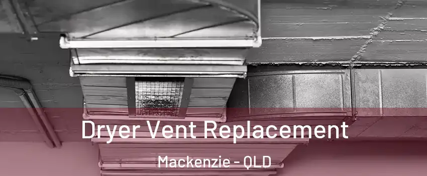 Dryer Vent Replacement Mackenzie - QLD