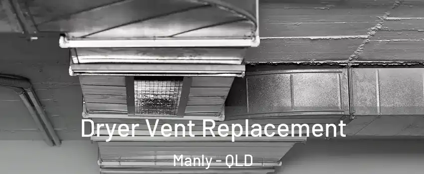  Dryer Vent Replacement Manly - QLD