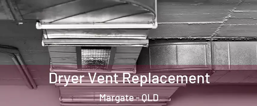 Dryer Vent Replacement Margate - QLD