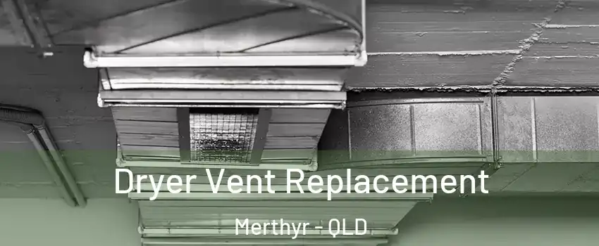 Dryer Vent Replacement Merthyr - QLD