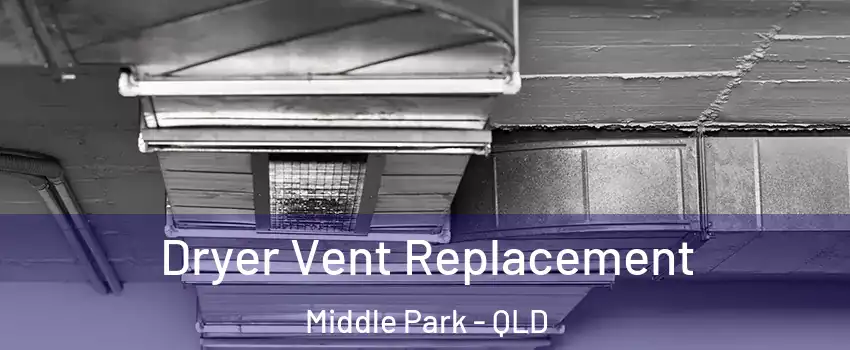 Dryer Vent Replacement Middle Park - QLD
